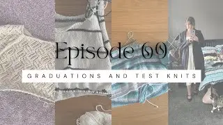 Stitched With Love knitting podcast | episode 69 - graduations and test knits