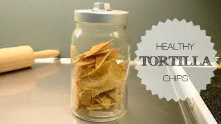 Healthy Tortilla Chips | Sanna says