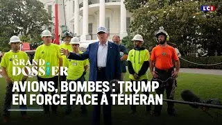 Le Grand Dossier - Avions, bombes : Trump en force face à Téhéran｜LCI