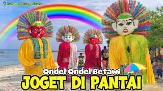 ONDEL ONDEL JOGET DI PANTAI: LAGU DAERAH DKI JAKARTA 🎉 ONDEL ONDEL BETAWI DI PULAU UNTUNG JAWA