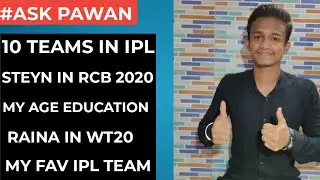 #Ask Pawan - 10 Teams In IPL 2020,Steyn In RCB,My Age Education & City,Raina In WCT20,Fav IPL Team