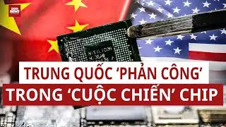 Trung Quốc dựng ‘hàng rào chip’ riêng, cuộc chiến công nghệ với Mỹ đổi chiều | VTC News