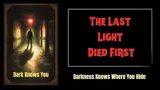 The Last Light Died First: Darkness Knows Where You Hide | Horror Audiobook