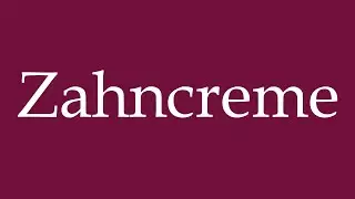 How to Pronounce ''Zahncreme'' (Tooth paste) Correctly in German
