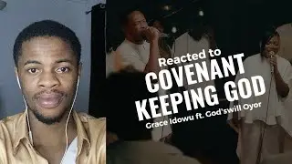Reacting to 'Covenant keeping God' by Grace Idowu ft. God'swill Oyor