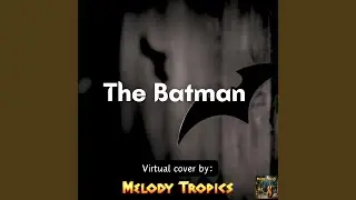 The Batman Main Theme (Virtual Cover)