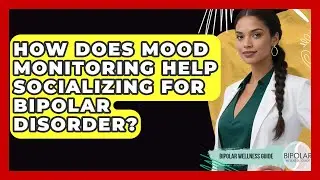 How Does Mood Monitoring Help Socializing For Bipolar Disorder? - Bipolar Wellness Guide