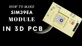 HOW TO MAKE  SIM39EA MODULE 3D PCB IN ALTIUM DESIGNER