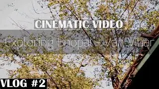 VLOG #2 Exploring Bhopal - Van Vihar (Cinematic Video) | Techno Whizz