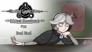 #33 - Bad End | Reality Layer Zero OST