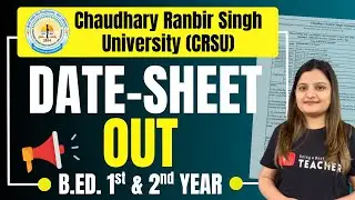 CRSU B.ED. EXAM DATE SHEET 2025 OUT: B.ED. 1st & 2nd YEAR