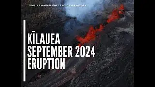 September 20, 2024 &mdash;Kīlauea middle East Rift Zone eruption summary