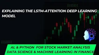 Explaining the LSTM-Attention Deep Learning Model │ AI-Powered Stock Analysis (Part - 5)