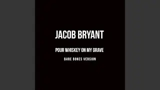 Pour Whiskey On My Grave (Bare Bones Version)