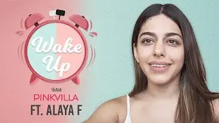 Wake Up with Pinkvilla ft. Alaya F: Her 'cool talents', worst part about s*x, morning thought & more