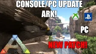 ARK: NEW CONSOLE/PC UPDATE! - Patch 262 and Console! - HUGE FIXES AND MORE! - Ark: Survival Evolved