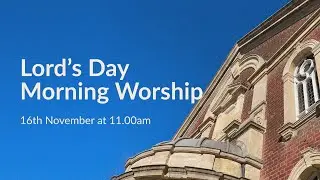 Morning Worship | 11.00am on 16th November 2025 | Rev Daniel Tribe