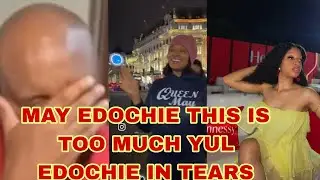MAY EDOCHIE THIS IS TOO MUCH YUL EDOCHIE IN TEARS 