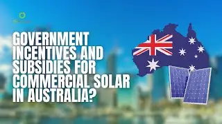 Government Incentives and Subsidies for Commercial Solar in Australia?