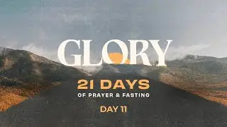 DAY 11 of GLORY: 21 Days of Prayer and fasting