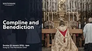 Sunday 25 January | Compline and Benediction from Southwark Cathedral