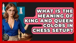 What Is The Meaning Of King And Queen Colors In Chess Setup? - The Chess Codex