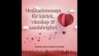Meditationssaga f&ouml;r k&auml;rlek, v&auml;nskap och samh&ouml;righet - Sophie Grace Meditationer