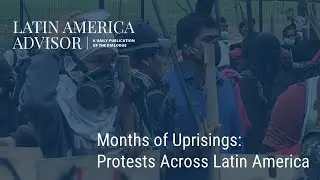 Months of Uprisings: Protests Across Latin America