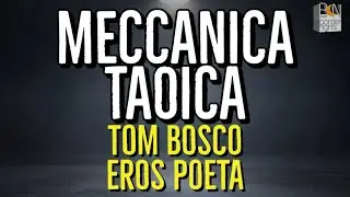 MECCANICA TAOICA - TOM BOSCO, EROS POETA