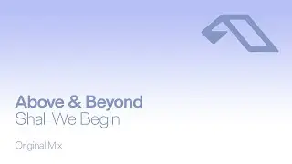 Above & Beyond - Shall We Begin