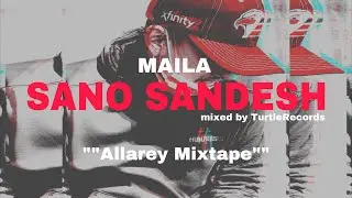 MAILA - SANO SANDESH [ALLAREY mixtape]mixed by turtlerecords
