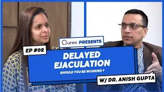 EP 2: Delayed Ejaculation| Should you be worried?| Qurex Podcast| #DecodingSexualHealth With Shailja