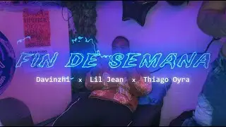 FIN DE SEMANA - Lil Jean X Davinzhi X Thiago Oyra