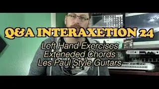 Q&A interAXEtion #24 Left Hand Exercises, Extended Chords, and Les Paul Style Guitars
