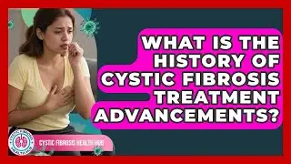What Is The History Of Cystic Fibrosis Treatment Advancements? - Cystic Fibrosis Health Hub