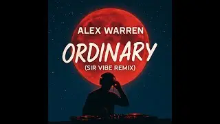 Alex Warren - Ordinary (Sir Vibe Afro House Remix)