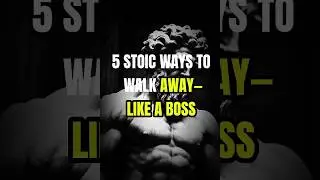 5 STOIC WAYS TO WALK AWAY LIKE A BOSS | PART 9 #dailylife #stoiclife #shorts #boss #stoicism #quotes