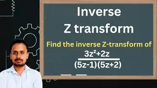 Inverse Z transform | Part 5 | Most Important