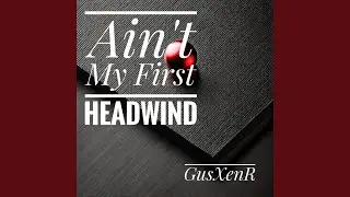 Ain't My First Headwind
