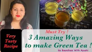 3 Ways to make Green Tea|Star Anise/Cinnamon Recipe|Not Bitter|Go Boundless With Ayushi