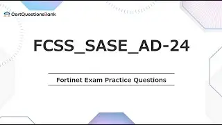 FCSS_SASE_AD-24 FCSS - FortiSASE 24 Administrator Exam Practice Questions with Explanations