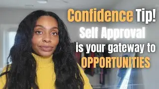 Self-Approval is KEY to Attracting More Opportunities, Possibilities, and Confidence for Yourself