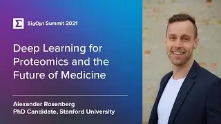 Deep Learning for Proteomics and the Future of Medicine with Alexander Rosenberg: SigOpt Summit 2021