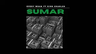 Sumar - Every Wuan Ft King Charles