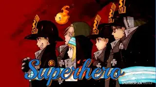 Fire Force - [ AMV ] - Superhero