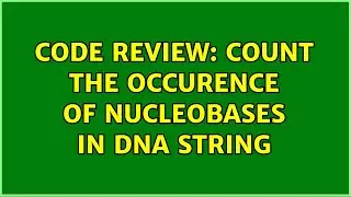 Code Review: Count the occurence of nucleobases in DNA string (2 Solutions!!)