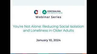 You're Not Alone: Reducing Social Isolation & Loneliness in Older Adults