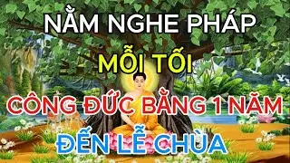 Phật Dạy: Chỉ Cần Nằm Nghe Ph&aacute;p Mỗi Tối, C&ocirc;ng Đức Bằng Cả Một Năm Lễ Ch&ugrave;a!
