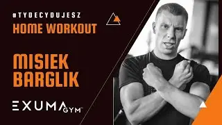 #Tydecydujesz Home Workout - Exuma Gym - MICHAŁ BARGLIK