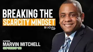 Breaking The Scarcity Mindset - Marvin Mitchell